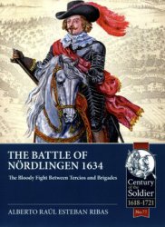 The Battle of Nordlingen 1634: The Bloody Fight between Tercios and Brigades (Century of the Soldier 1618-1721 77)