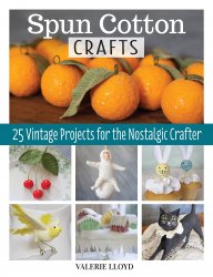 Spun Cotton Crafts: 25 Vintage Projects for the Nostalgic Crafter