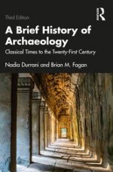 A Brief History of Archaeology: Classical Times to the Twenty-First Century, Third Edition