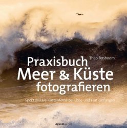 Praxisbuch Meer & Kuste fotografieren: Spektakulare Kustenfotos bei Ebbe und Flut einfangen