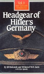 Headgear of Hitler's Germany, Vol.1: Heer, Luftwaffe, Kriegsmarine