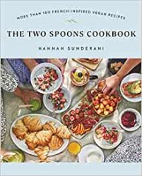 The Two Spoons Cookbook: More Than 100 French-Inspired Vegan Recipes