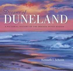 Dreams of Duneland: A Pictorial History of the Indiana Dunes Region