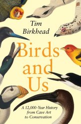 Birds and Us: A 12,000-Year History From Cave Art to Conservation