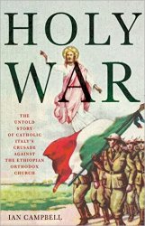 Holy War: The Untold Story of Catholic Italy's Crusade Against the Ethiopian Orthodox Church