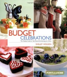 Budget Celebrations: The Hostess Guide to Year-Round Entertaining on a Dime