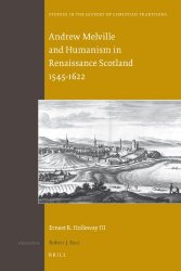 Andrew Melville and Humanism in Renaissance Scotland 1545-1622