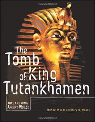 The Tomb of King Tutankhamen (Unearthing Ancient Worlds)