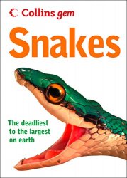 Snakes (Collins Gem): From the Deadliest to the Largest on Earth