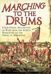 Marching to the Drums: Eyewitness accounts of Battle from the Crimea to the Siege of Mafeking