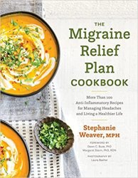 The Migraine Relief Plan Cookbook: More Than 100 Anti-Inflammatory Recipes for Managing Headaches and Living a Healthier Life