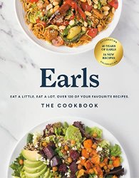 Earls the Cookbook, Anniversary Edition: Eat a Little. Eat a Lot. Over 120 of Your Favourite Recipes