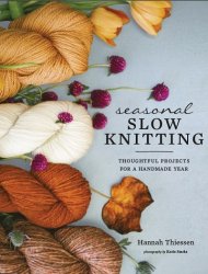 Seasonal Slow Knitting: Thoughtful Projects for a Handmade Year