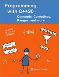 Programming with C++20: Concepts, Coroutines, Ranges, and more