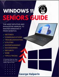 Windows 11 Seniors Guide: The Most Intuitive and Exhaustive Manual to Install and Master Windows 11 (2022)