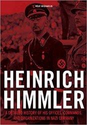 Heinrich Himmler: A Detailed History of His Offices, Commands, and Organizations in Nazi Germany