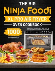 The Big Ninja Foodi XL Pro Air Fryer Oven Cookbook