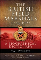 The British Field Marshalls 1736-1997: A Biographical Dictionary