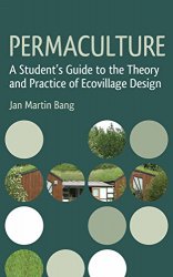 Permaculture: A Student's Guide to the Theory and Practice of Ecovillage Design