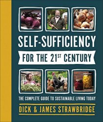 Self Sufficiency for the 21st Century: The Complete Guide to Sustainable Living Today