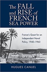 The Fall and Rise of French Sea Power: Frances Quest for an Independent Naval Policy 19401963