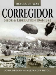 Images of War - Corregidor: Siege and Liberation, 1941-1945