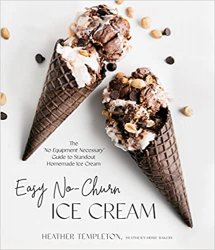 Easy No-Churn Ice Cream: The 'no Equipment Necessary' Guide to Standout Homemade Ice Cream