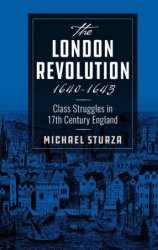 The London Revolution 1640-1643: Class Struggles in 17th Century England