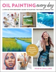 Oil Painting Every Day: A Step-by-Step Beginners Guide to Painting the World Around You