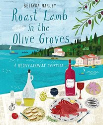 Roast Lamb in the Olive Groves: A Mediterranean Cookbook