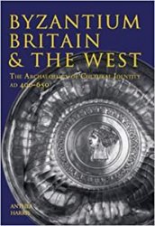 Byzantium, Britain & the West: The Archaeology of Cultural Identity AD 400-650