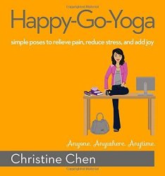 Happy-go-yoga: simple poses to relieve pain, reduce stress, and add joy