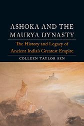 Ashoka and the Maurya Dynasty: The History and Legacy of Ancient Indias Greatest Empire