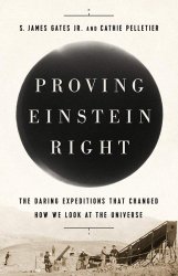 Proving Einstein Right: The Daring Expeditions That Changed How We Look at the Universe