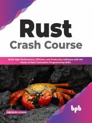 Rust Crash Course: Build High-Performance, Efficient and Productive Software with the Power of Next-Generation Programming