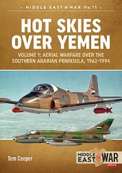 Hot Skies over Yemen Volume 1: Aerial Warfare over the Southern Arabian Peninsula, 1962-1994 (Middle East @War Series 11)