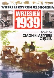 Ciagniki artylerii ciezkiej (Wielki Leksykon Uzbrojenia. Wrzesien 1939 Tom 136)