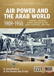 Air Power and the Arab World 1909-1955 Volume 1 (Middle East @War Series 20)