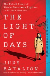 The Light of Days: The Untold Story of Women Resistance Fighters in Hitler's Ghettos