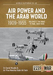 Air Power and the Arab World 1909-1955 Volume 5: The Road to War 1936-1939 (Middle East @War Series 42)