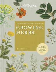 The Kew Gardener's Guide to Growing Herbs: The art of science to grow your own herbs
