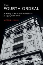 The Fourth Ordeal: A History Of The Muslim Brotherhood In Egypt, 19682018