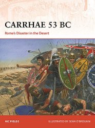 Carrhae 53 BC: Romes Disaster in the Desert (Osprey Campaign 382)