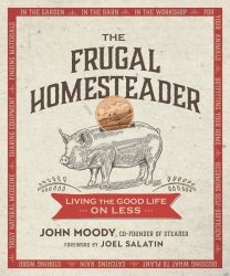 The Frugal Homesteader: Living the Good Life on Less