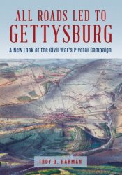 All Roads Led to Gettysburg: A New Look at the Civil War's Pivotal Battle