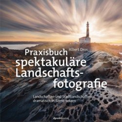 Praxisbuch spektakulare Landschaftsfotografie