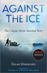 Against the Ice: The Classic Arctic Survival Story