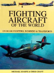 Fighting Aircraft of the World: Over 600 Fighters, Bombers & Transporters