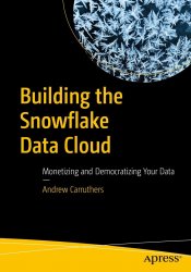 Building the Snowflake Data Cloud: Monetizing and Democratizing Your Data