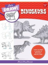 Let's Draw Dinosaurs: Learn to draw a variety of dinosaurs step by step!